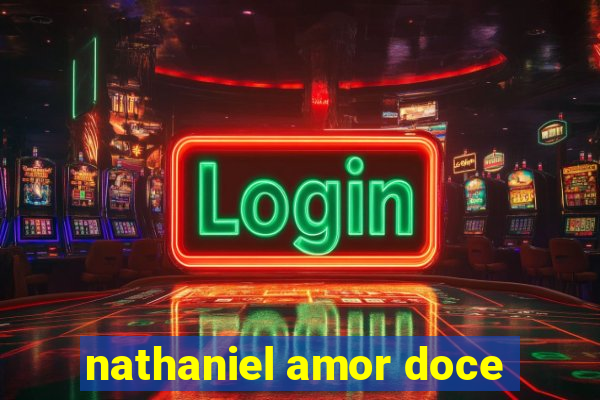 nathaniel amor doce